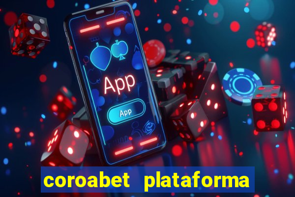 coroabet plataforma de jogos